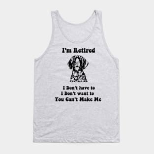 I'm Retired  don't have to i don't want to pointer dog Tank Top